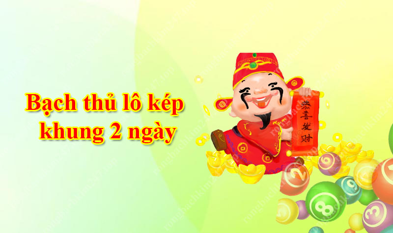 Bí quyết bắt bạch thủ lô kép khung 2 ngày hiệu quả