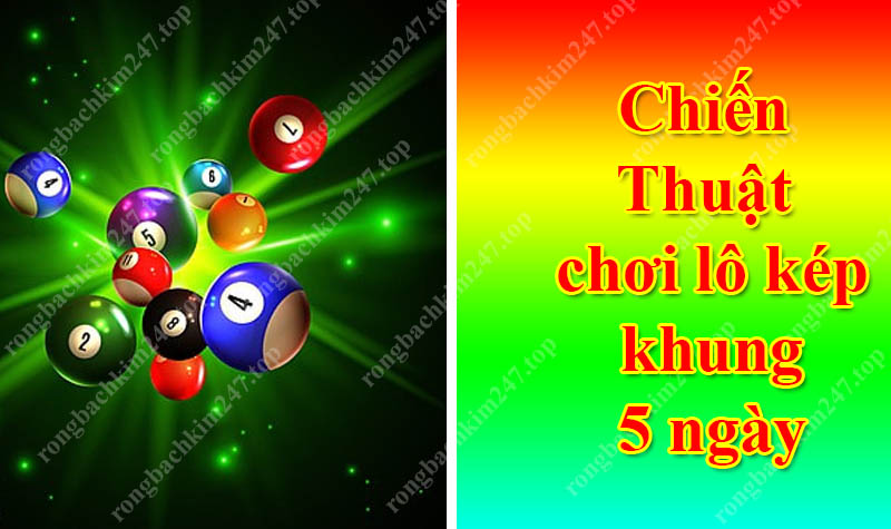 Chiến thuật chơi lô kép khung 5 ngày