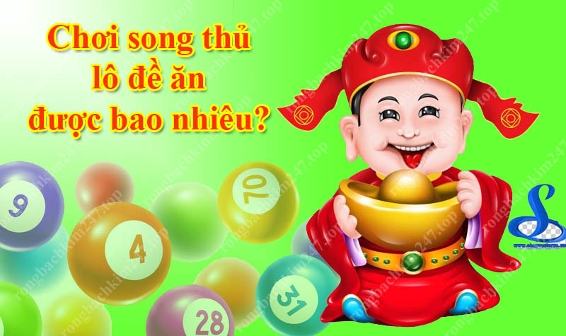 Chơi song thủ lô đề ăn được bao nhiêu